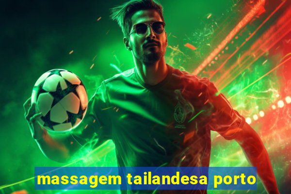 massagem tailandesa porto